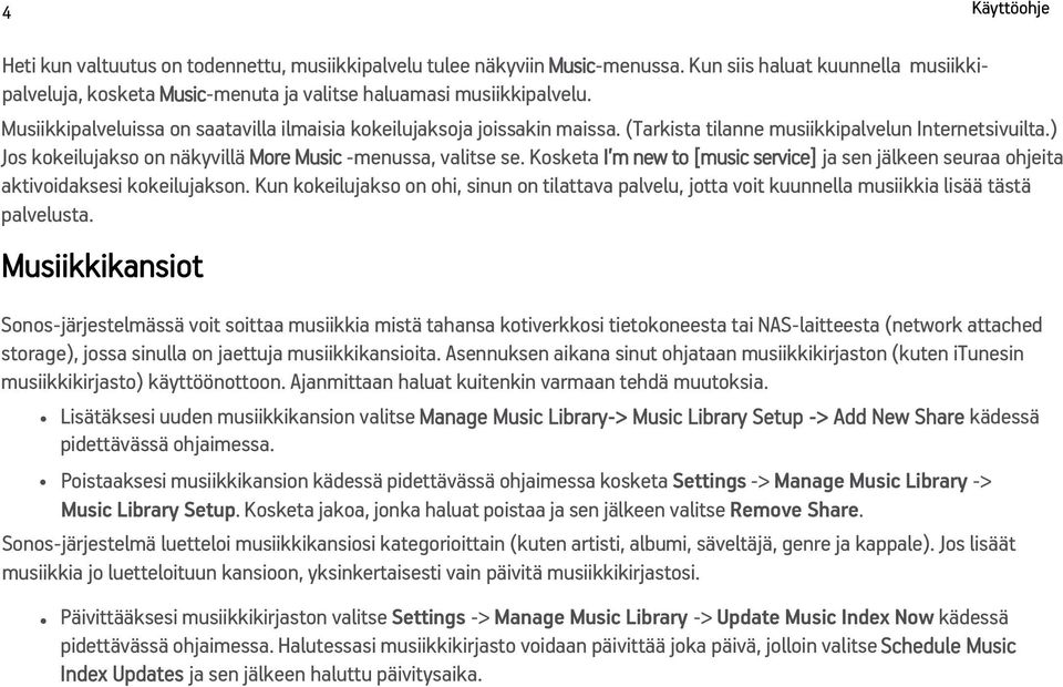 Kosketa I m new to [music service] ja sen jälkeen seuraa ohjeita aktivoidaksesi kokeilujakson.