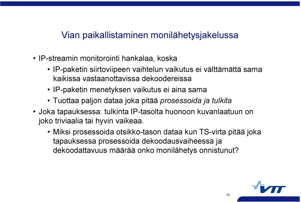 prosessoida ja tulkita Joka tapauksessa: tulkinta IP tasolta huonoon kuvanlaatuun on joko triviaalia tai hyvin vaikeaa.