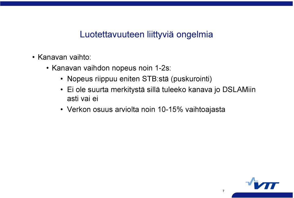 (puskurointi) Ei ole suurta merkitystä sillä tuleeko kanava