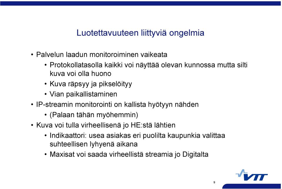 kallista hyötyyn nähden (Palaan tähän myöhemmin) Kuva voi tulla virheellisenä jo HE:stä lähtien Indikaattori: usea