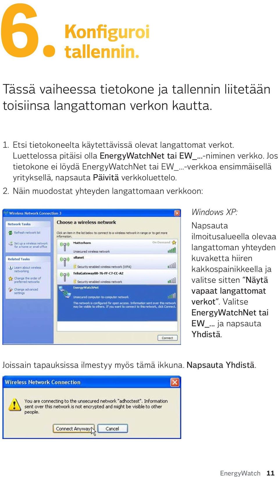 ..-verkkoa ensimmäisellä yrityksellä, napsauta Päivitä verkkoluettelo. 2.