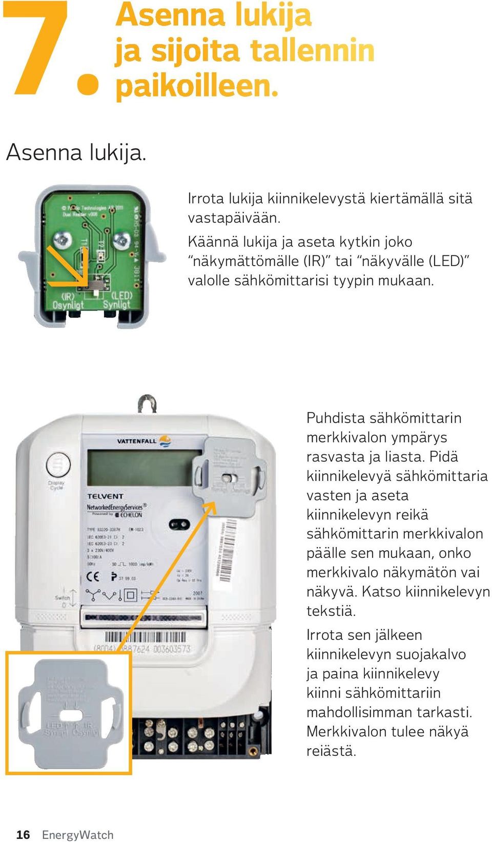 Puhdista sähkömittarin merkkivalon ympärys rasvasta ja liasta.