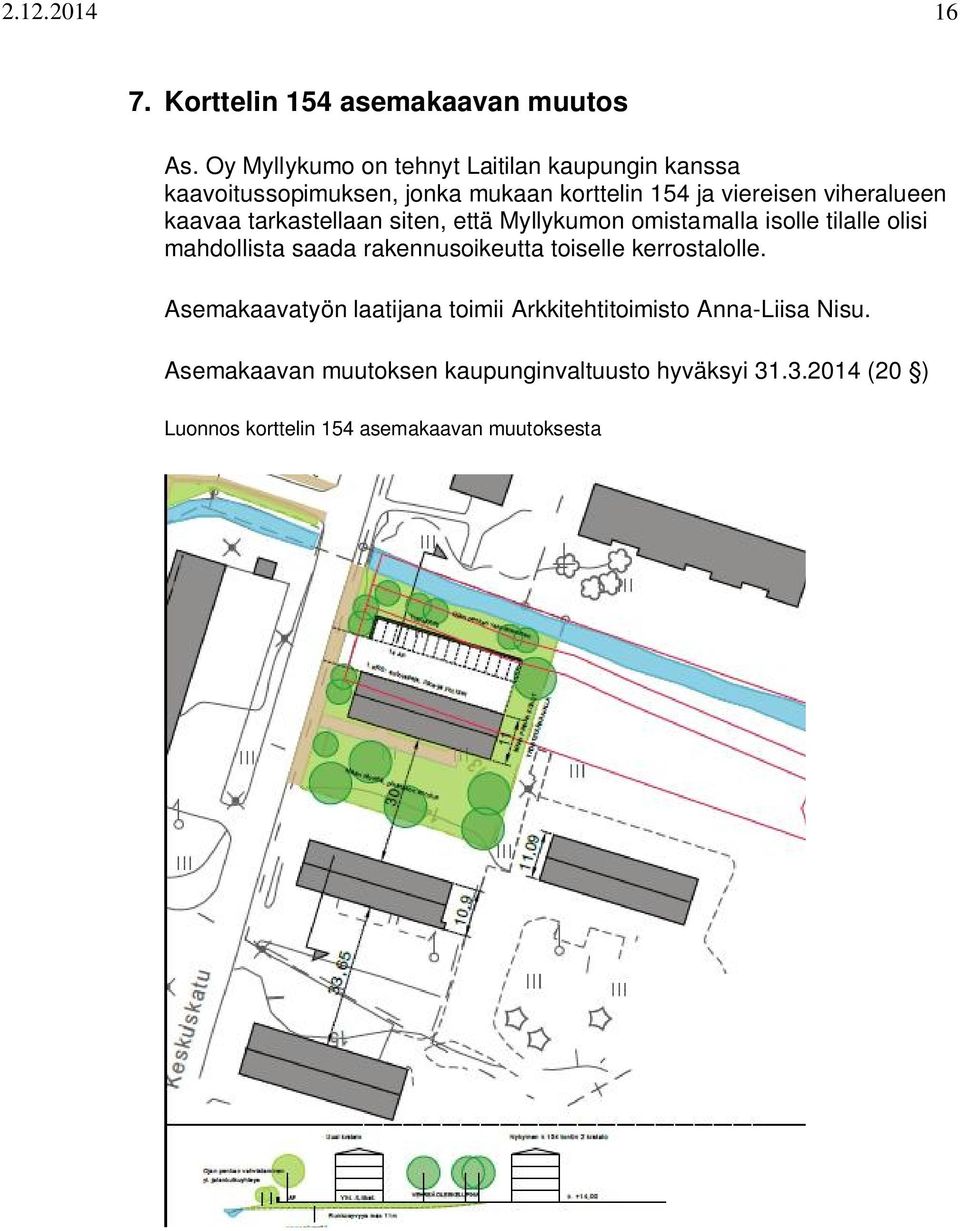 kaavaa tarkastellaan siten, että Myllykumon omistamalla isolle tilalle olisi mahdollista saada rakennusoikeutta toiselle