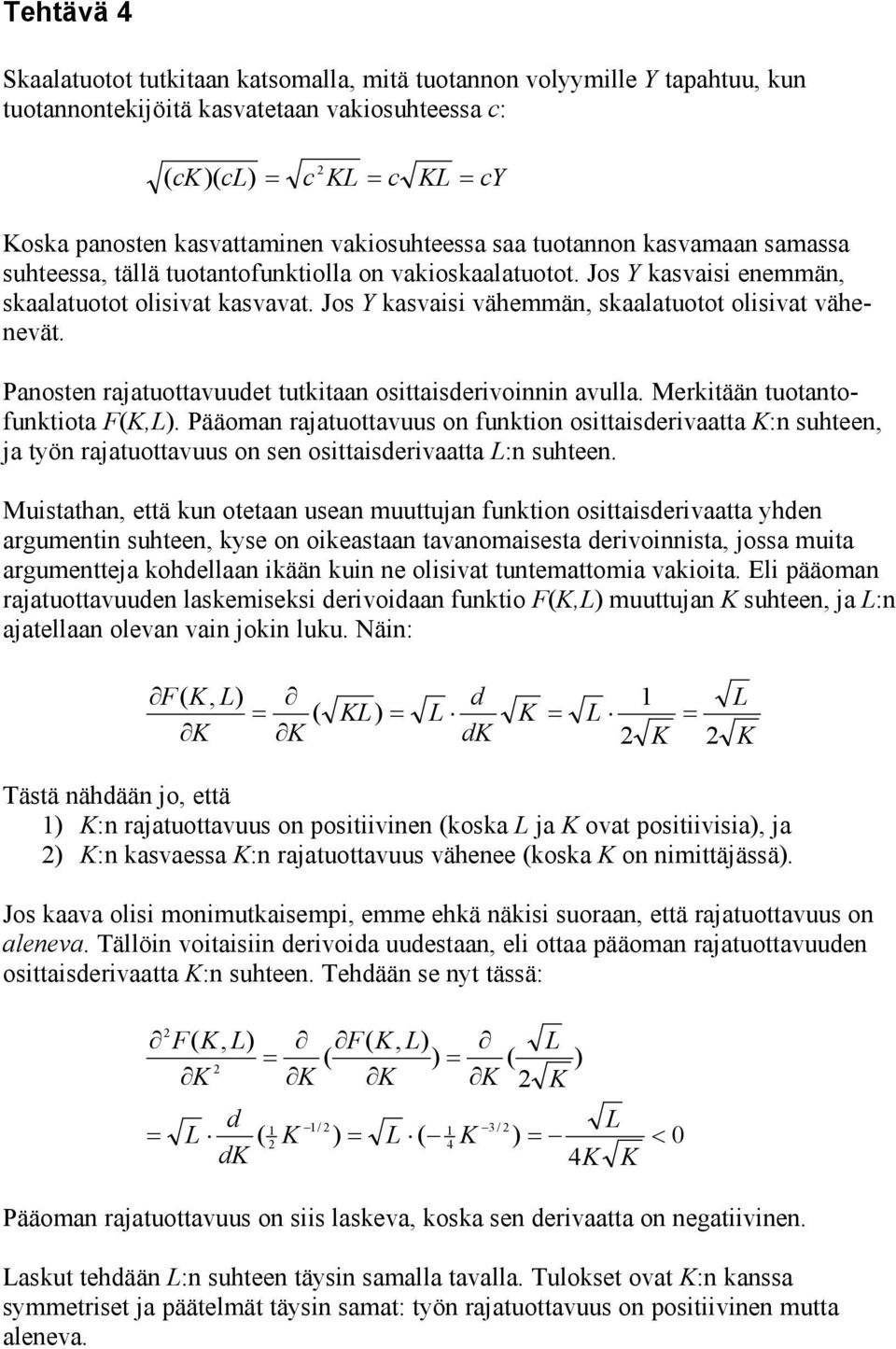 Panosten rajatuottavuudet tutkitaan osittaisderivoinnin avulla. Merkitään tuotantofunktiota F(,.