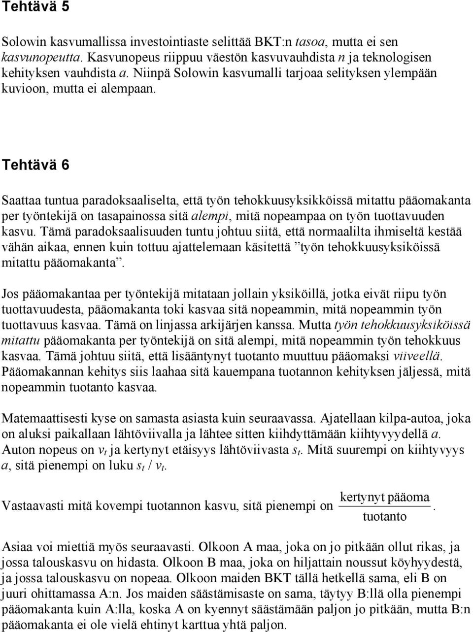 Tehtävä 6 Saattaa tuntua paradoksaaliselta, että työn tehokkuusyksikköissä mitattu pääomakanta per työntekijä on tasapainossa sitä alempi, mitä nopeampaa on työn tuottavuuden kasvu.