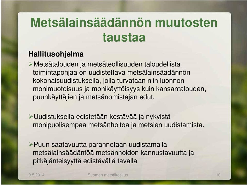 puunkäyttäjien ja metsänomistajan edut. Uudistuksella edistetään kestävää ja nykyistä monipuolisempaa metsänhoitoa ja metsien uudistamista.