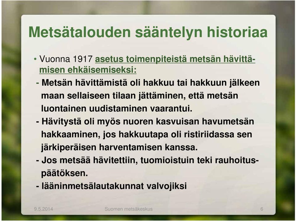 - Hävitystä oli myös nuoren kasvuisan havumetsän hakkaaminen, jos hakkuutapa oli ristiriidassa sen järkiperäisen