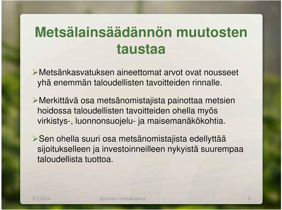 Merkittävä osa metsänomistajista painottaa metsien hoidossa taloudellisten tavoitteiden ohella myös virkistys-,