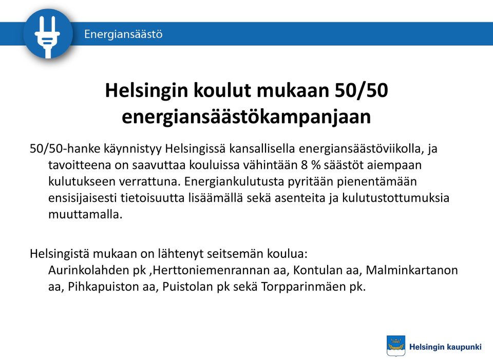 Energiankulutusta pyritään pienentämään ensisijaisesti tietoisuutta lisäämällä sekä asenteita ja kulutustottumuksia muuttamalla.