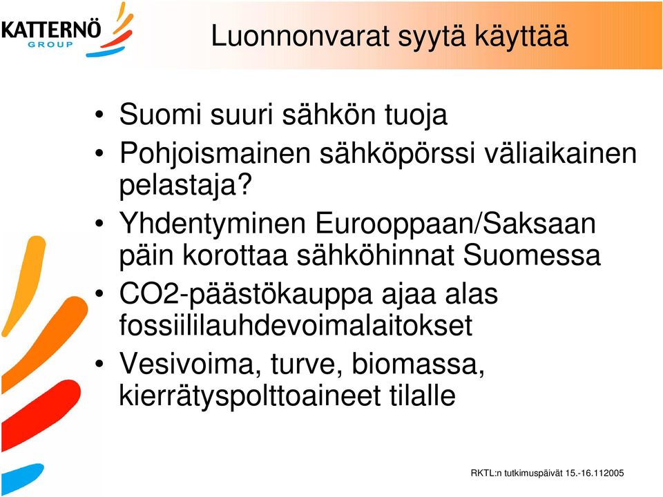 Yhdentyminen Eurooppaan/Saksaan päin korottaa sähköhinnat Suomessa