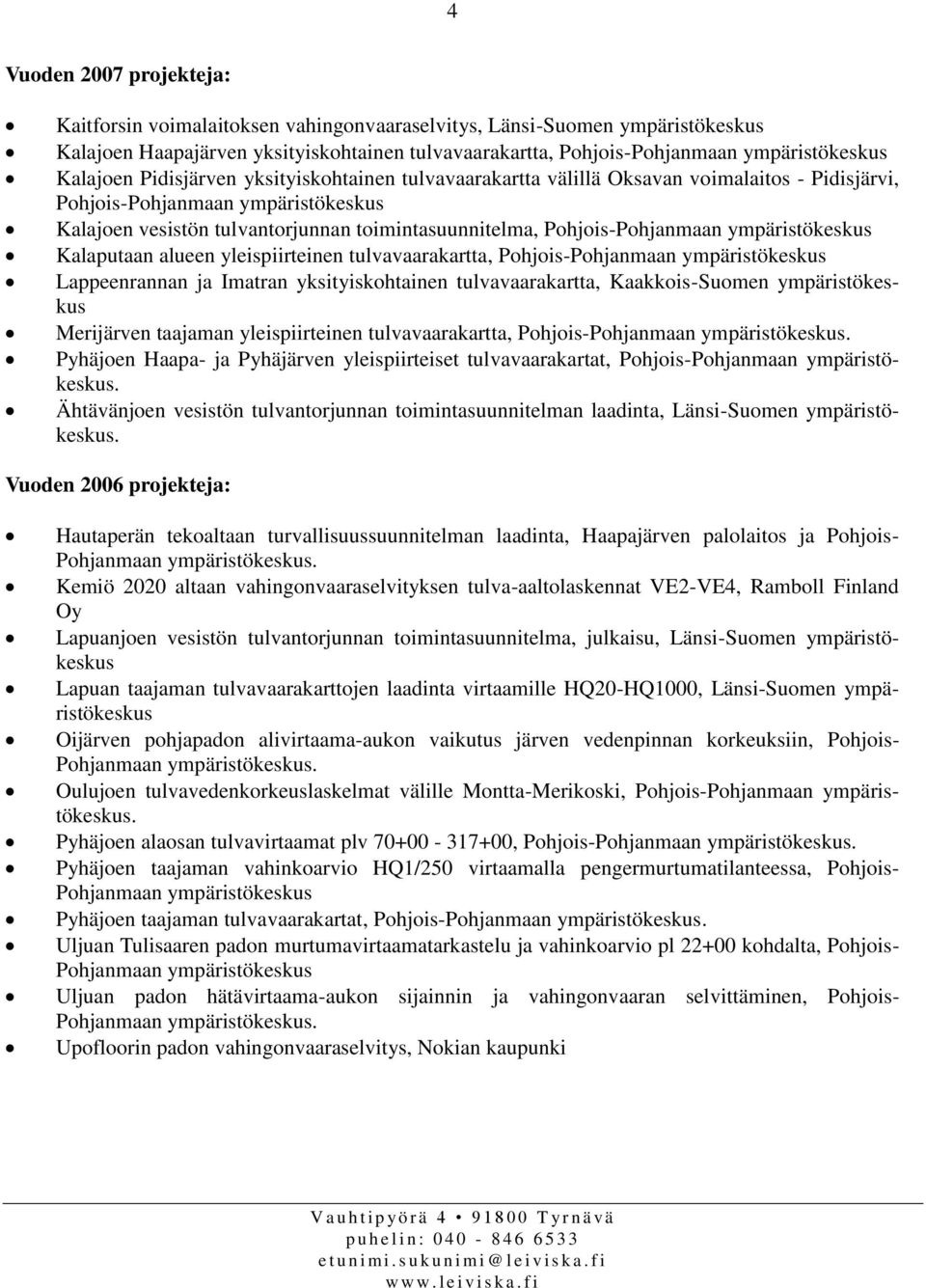 tulvavaarakartta, Pohjois- Lappeenrannan ja Imatran yksityiskohtainen tulvavaarakartta, Kaakkois-Suomen ympäristökeskus Merijärven taajaman yleispiirteinen tulvavaarakartta, Pohjois-.