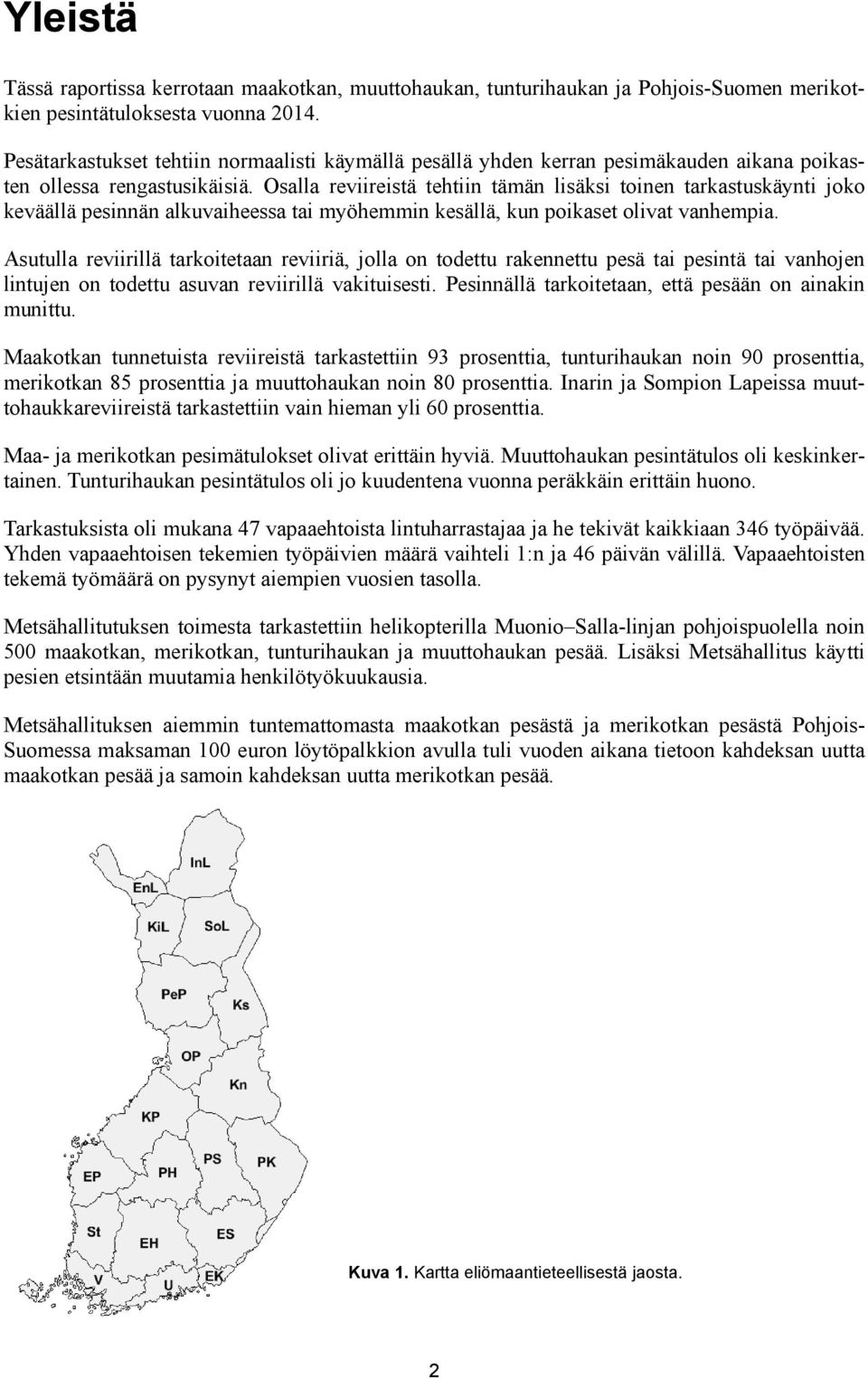 Osalla reviireistä tehtiin tämän lisäksi toinen tarkastuskäynti joko keväällä pesinnän alkuvaiheessa tai myöhemmin kesällä, kun poikaset olivat vanhempia.