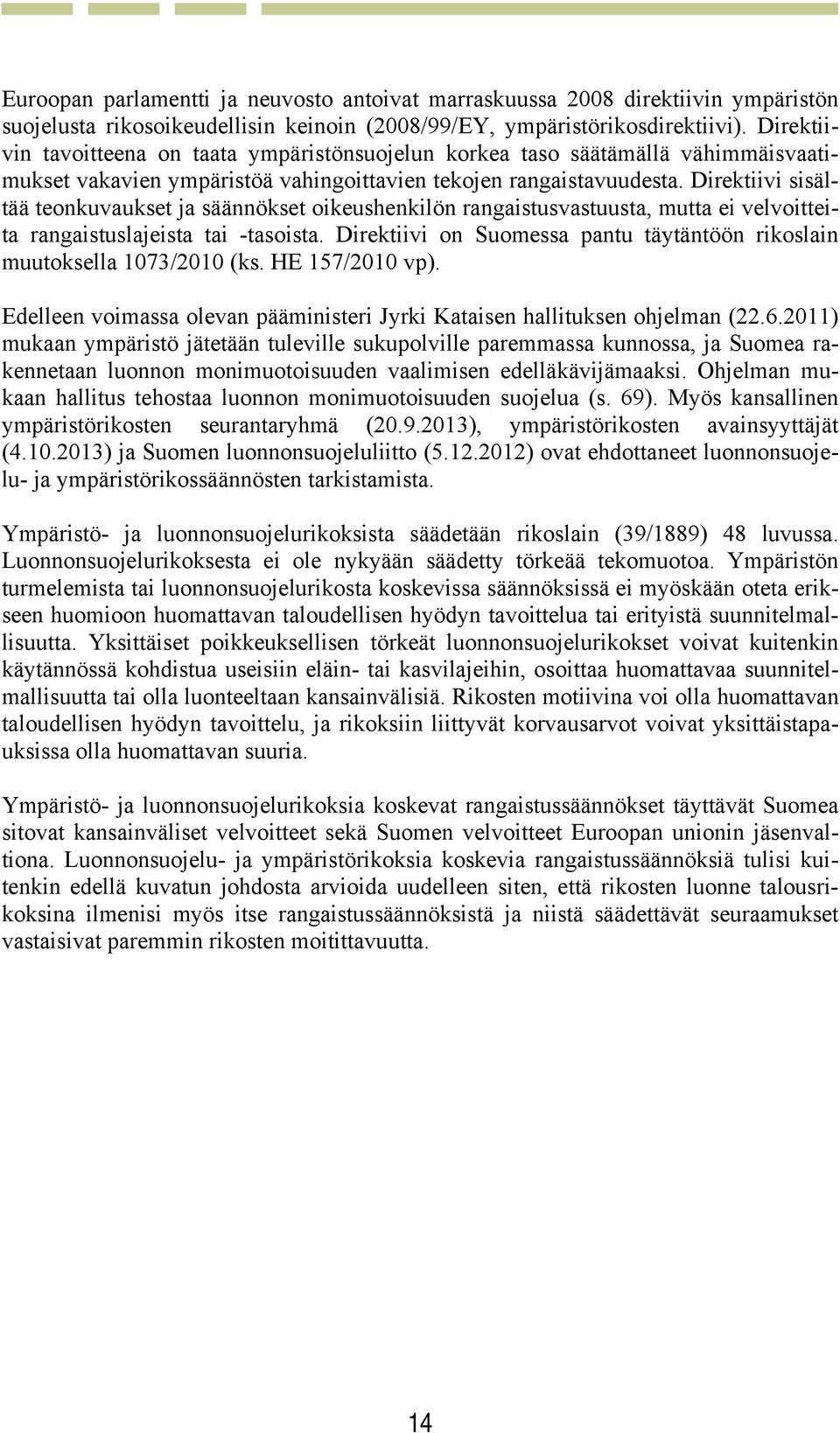 Direktiivi sisältää teonkuvaukset ja säännökset oikeushenkilön rangaistusvastuusta, mutta ei velvoitteita rangaistuslajeista tai -tasoista.