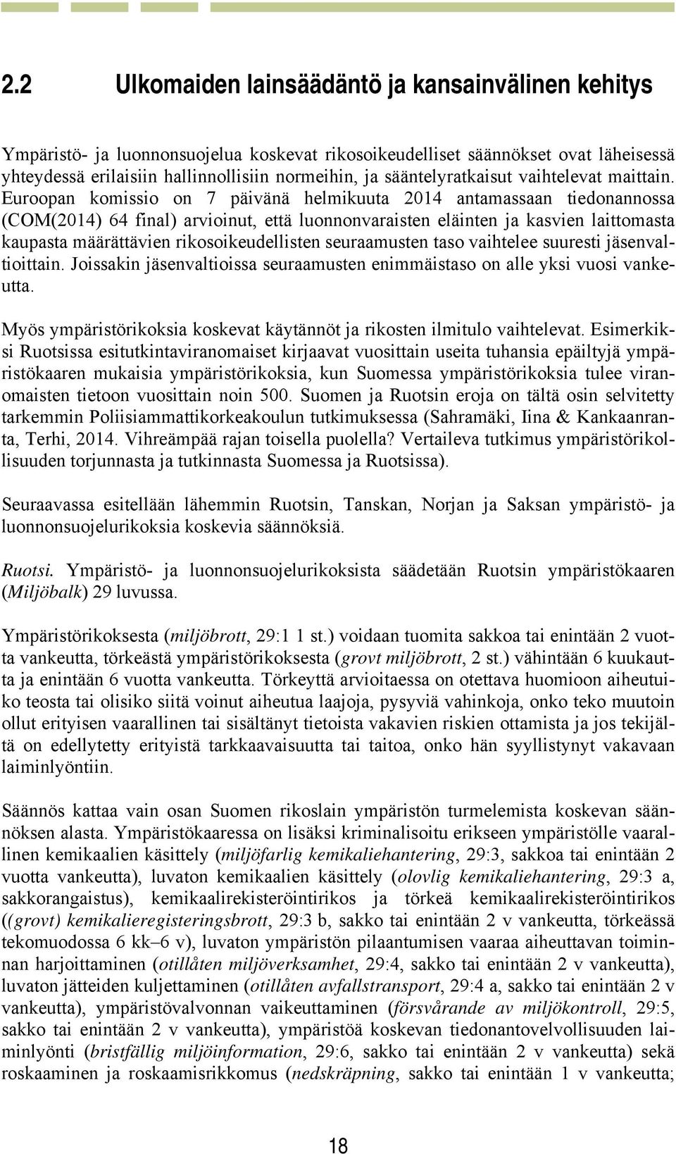 Euroopan komissio on 7 päivänä helmikuuta 2014 antamassaan tiedonannossa (COM(2014) 64 final) arvioinut, että luonnonvaraisten eläinten ja kasvien laittomasta kaupasta määrättävien