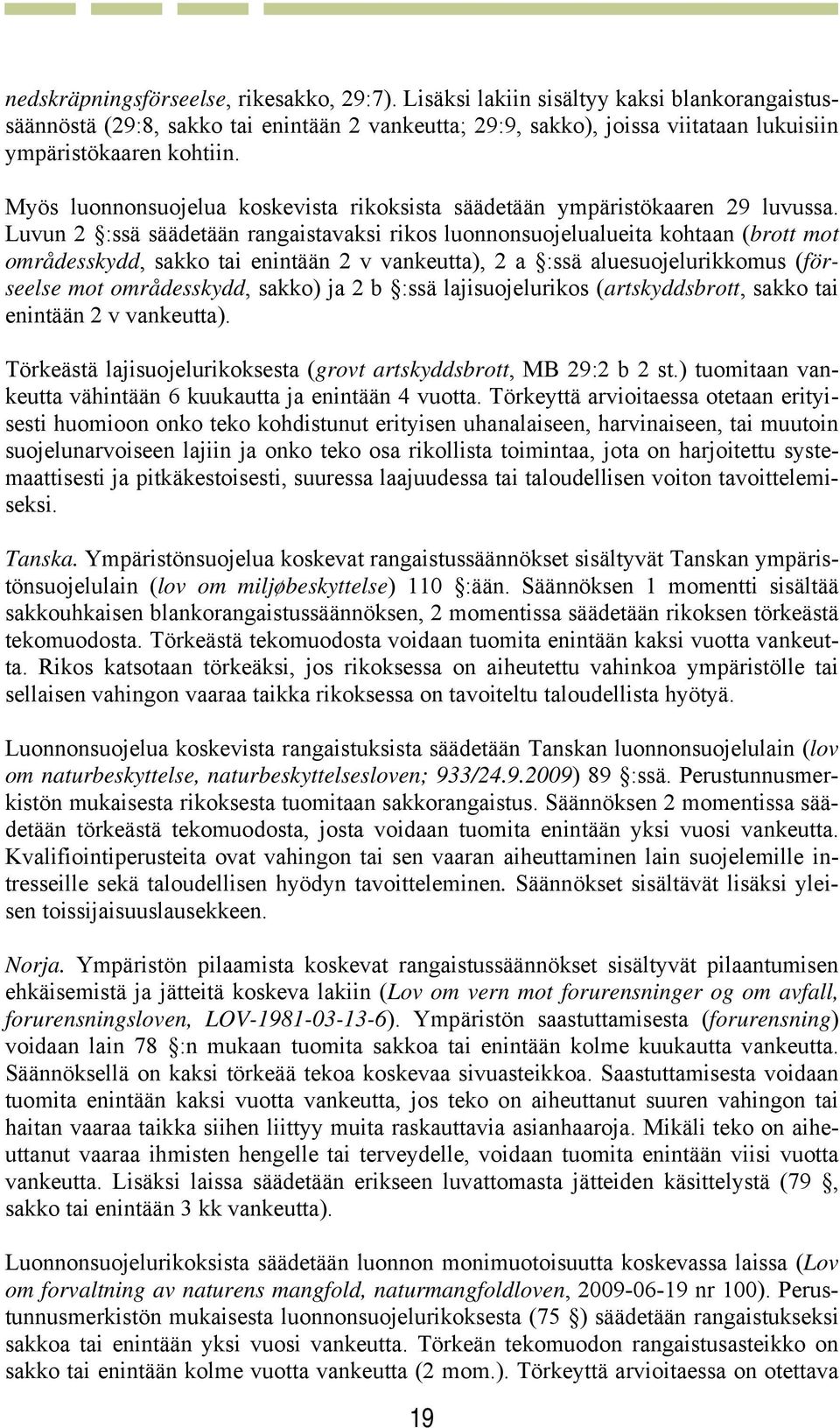 Myös luonnonsuojelua koskevista rikoksista säädetään ympäristökaaren 29 luvussa.
