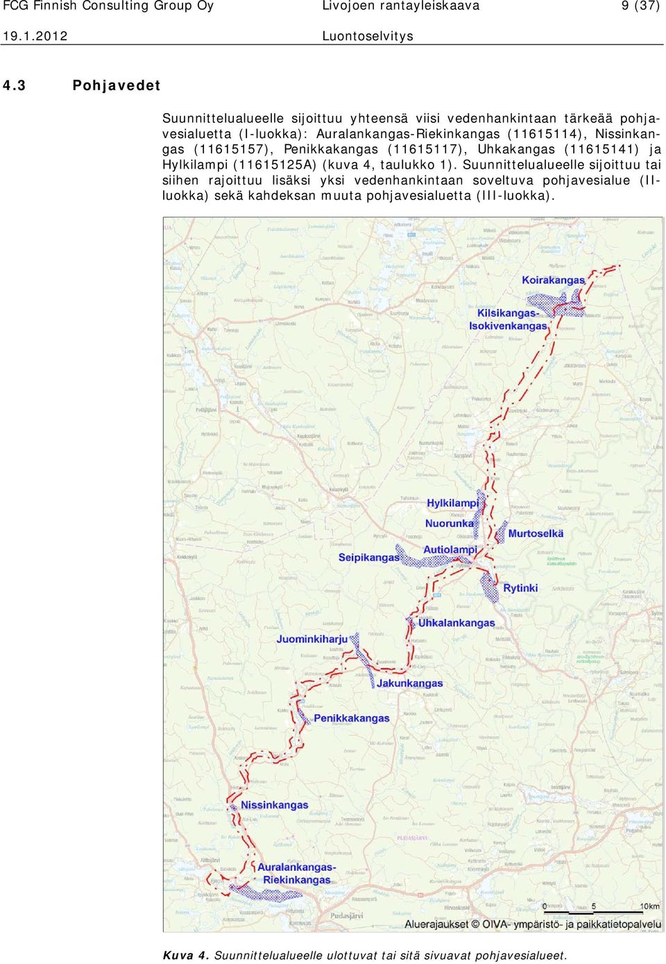 (11615114), Nissinkangas (11615157), Penikkakangas (11615117), Uhkakangas (11615141) ja Hylkilampi (11615125A) (kuva 4, taulukko 1).