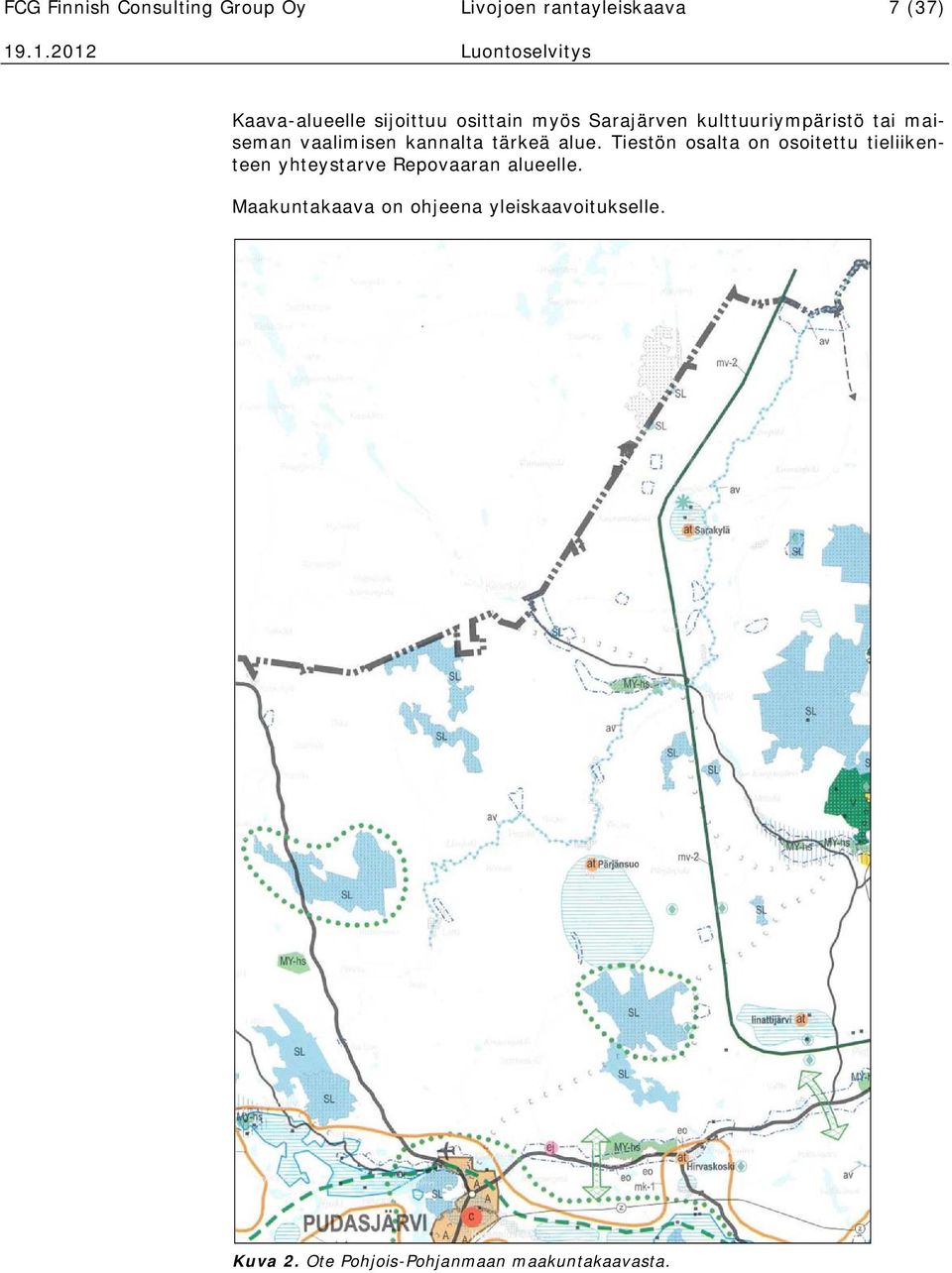 tärkeä alue. Tiestön osalta on osoitettu tieliikenteen yhteystarve Repovaaran alueelle.