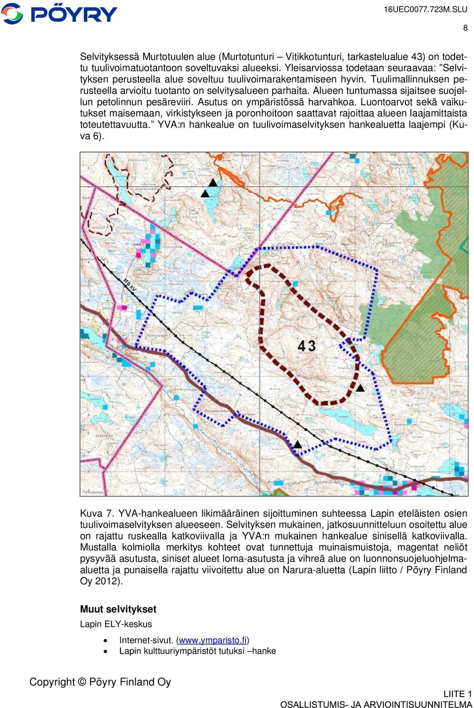 Alueen tuntumassa sijaitsee suojellun petolinnun pesäreviiri. Asutus on ympäristössä harvahkoa.