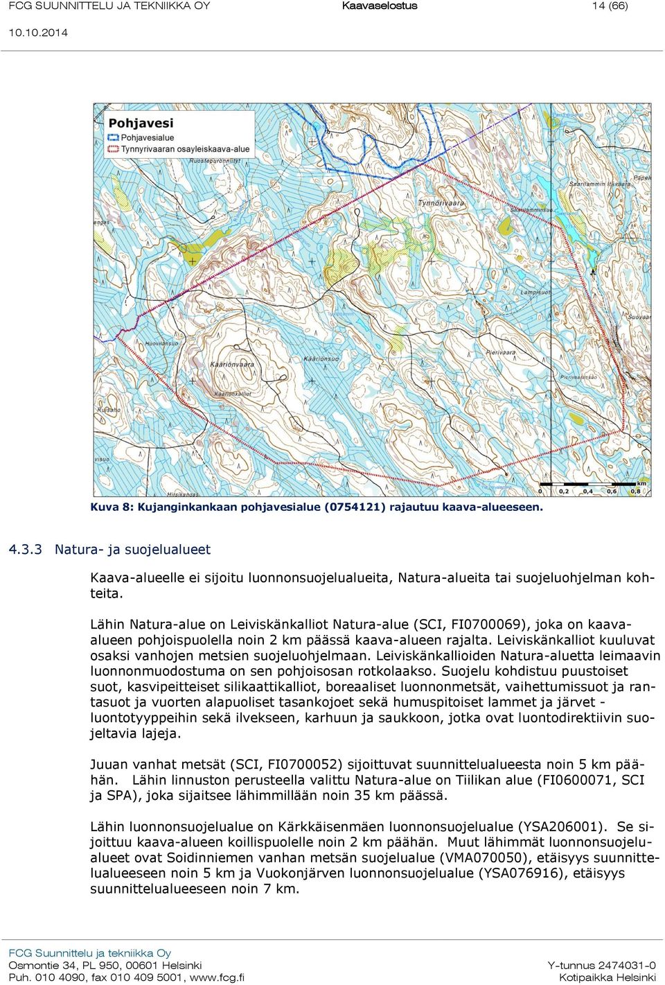 Lähin Natura-alue on Leiviskänkalliot Natura-alue (SCI, FI0700069), joka on kaavaalueen pohjoispuolella noin 2 km päässä kaava-alueen rajalta.