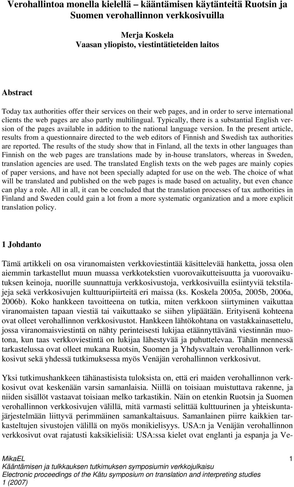 Typically, there is a substantial English version of the pages available in addition to the national language version.
