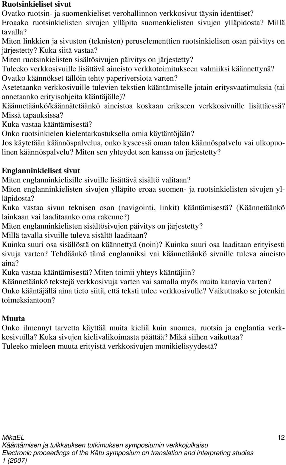 Tuleeko verkkosivuille lisättävä aineisto verkkotoimitukseen valmiiksi käännettynä? Ovatko käännökset tällöin tehty paperiversiota varten?