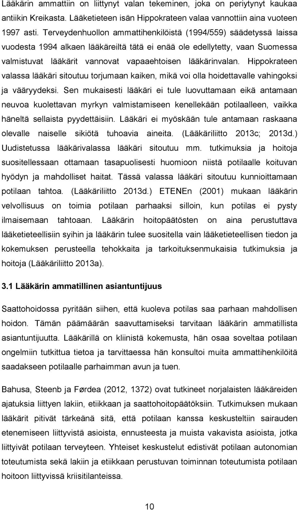 Hippokrateen valassa lääkäri sitoutuu torjumaan kaiken, mikä voi olla hoidettavalle vahingoksi ja vääryydeksi.