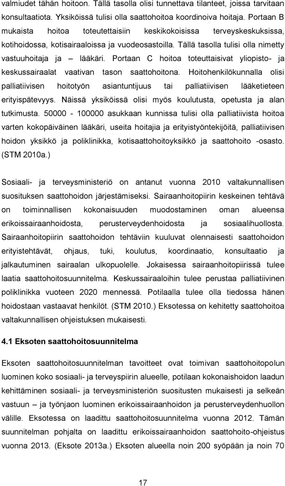 Portaan C hoitoa toteuttaisivat yliopisto- ja keskussairaalat vaativan tason saattohoitona.