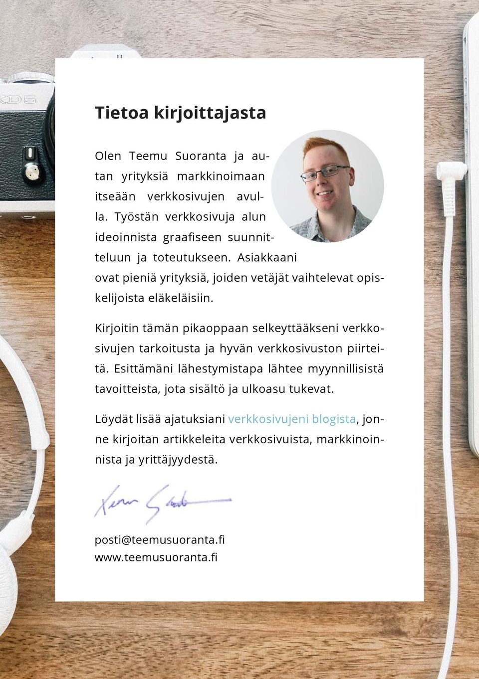 Asiakkaani ovat pieniä yrityksiä, joiden vetäjät vaihtelevat opiskelijoista eläkeläisiin.