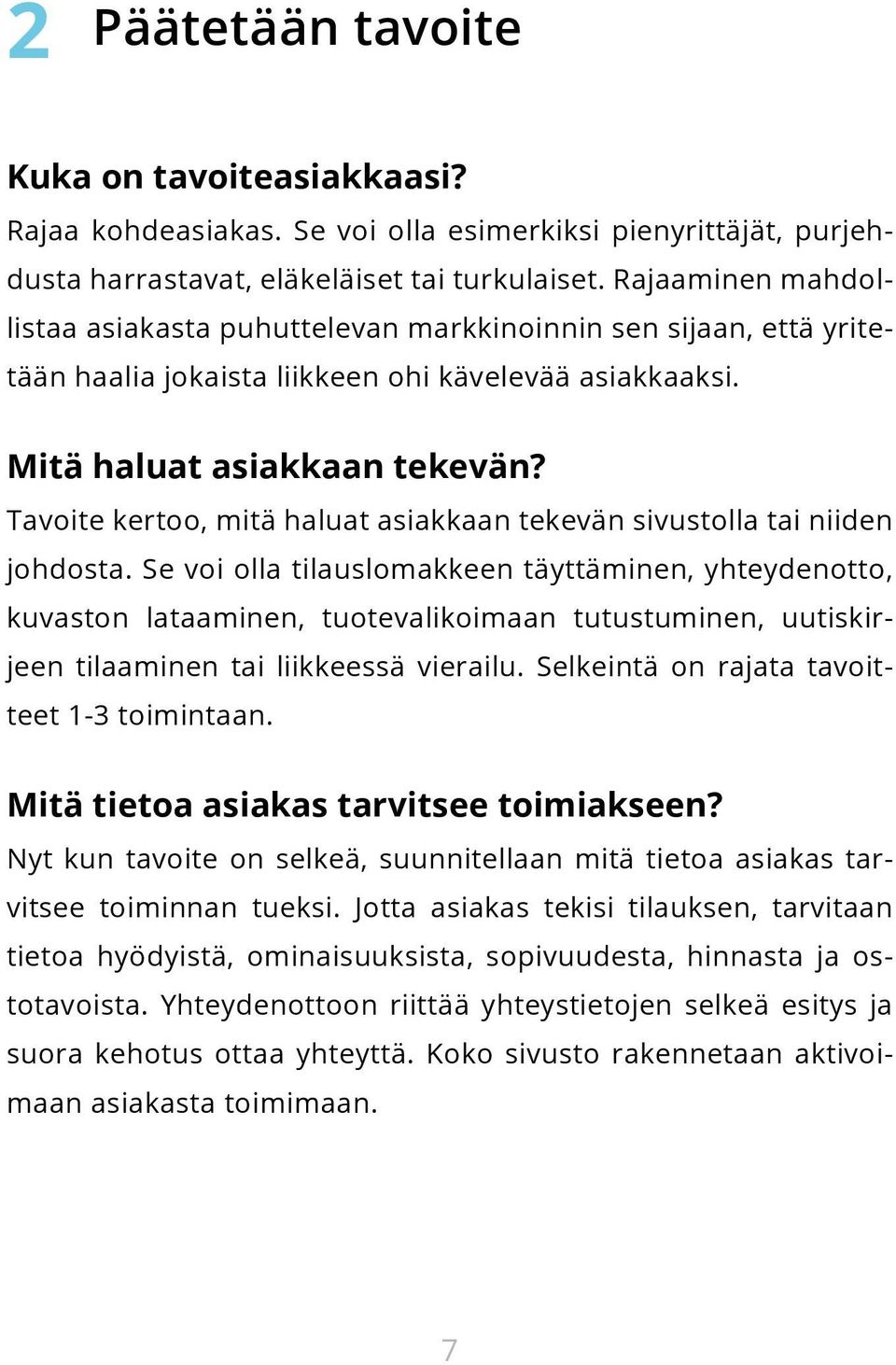 Tavoite kertoo, mitä haluat asiakkaan tekevän sivustolla tai niiden johdosta.