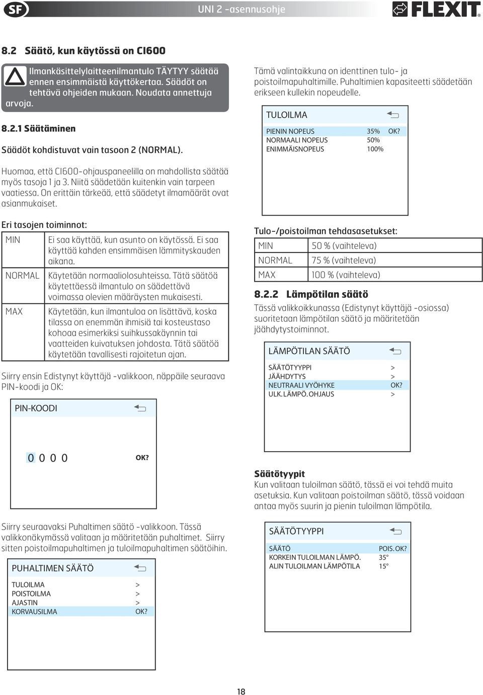 2 Säätö, kun käytössä on CI6 MAX TIMER TEMPERATURE FAN REGULATION START UP REGULATION MENU Tämä valintaikkuna identtinen tulo- ja Ilmankäsittelylaitteenilmantulo TÄYTYY säätää MAINonMENU 2 START UP