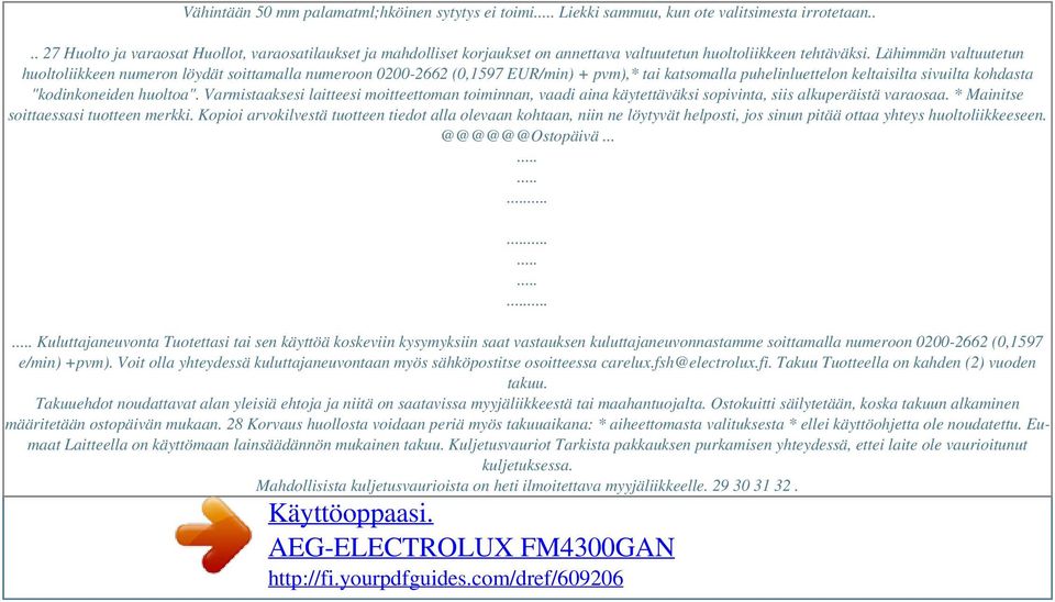 Lähimmän valtuutetun huoltoliikkeen numeron löydät soittamalla numeroon 0200-2662 (0,1597 EUR/min) + pvm),* tai katsomalla puhelinluettelon keltaisilta sivuilta kohdasta "kodinkoneiden huoltoa".