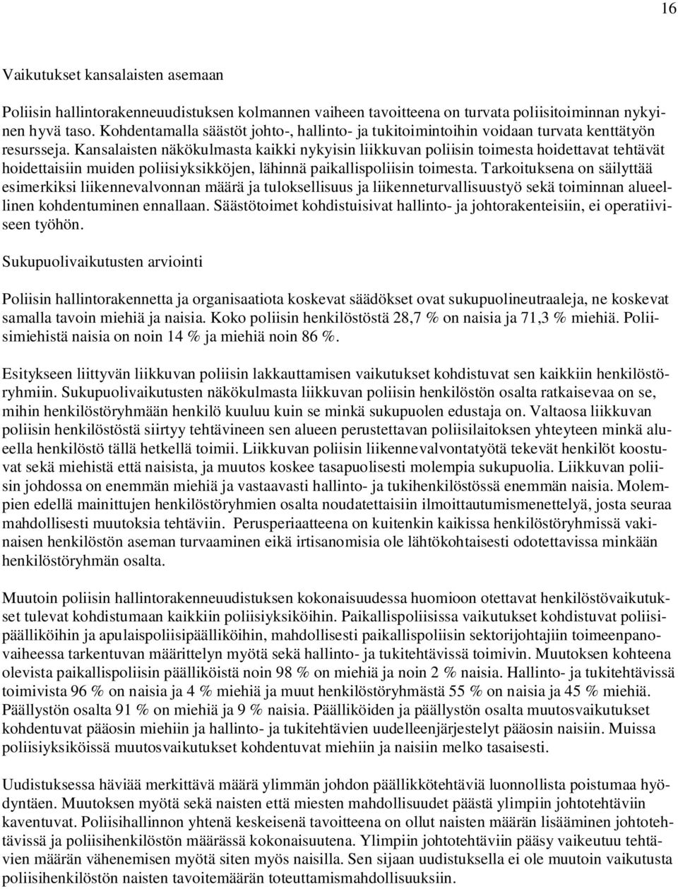 Kansalaisten näkökulmasta kaikki nykyisin liikkuvan poliisin toimesta hoidettavat tehtävät hoidettaisiin muiden poliisiyksikköjen, lähinnä paikallispoliisin toimesta.