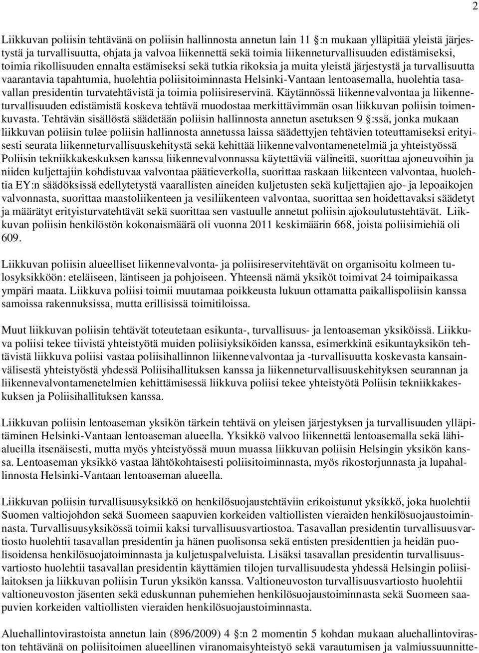 lentoasemalla, huolehtia tasavallan presidentin turvatehtävistä ja toimia poliisireservinä.