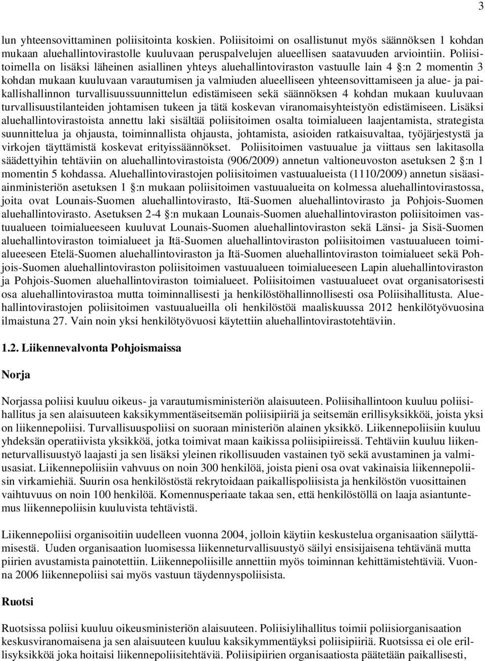 ja paikallishallinnon turvallisuussuunnittelun edistämiseen sekä säännöksen 4 kohdan mukaan kuuluvaan turvallisuustilanteiden johtamisen tukeen ja tätä koskevan viranomaisyhteistyön edistämiseen.