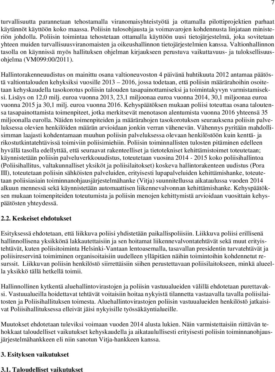 Poliisin toimintaa tehostetaan ottamalla käyttöön uusi tietojärjestelmä, joka sovitetaan yhteen muiden turvallisuusviranomaisten ja oikeushallinnon tietojärjestelmien kanssa.