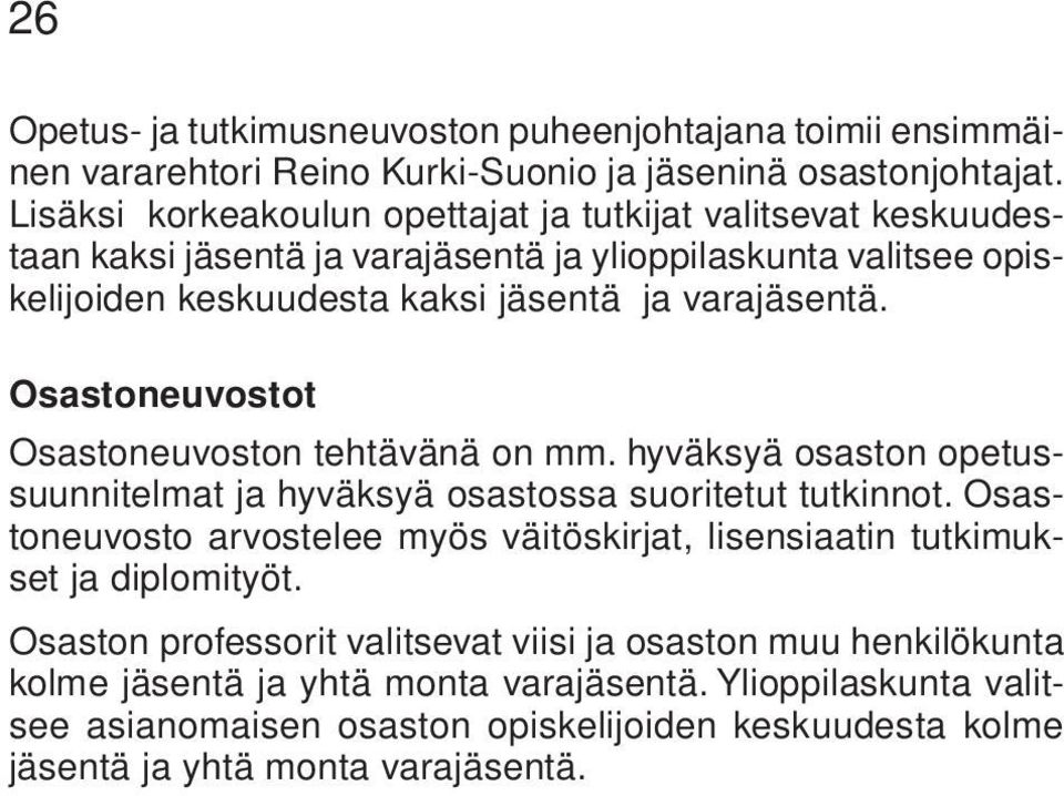 Osastoneuvostot Osastoneuvoston tehtävänä on mm. hyväksyä osaston opetussuunnitelmat ja hyväksyä osastossa suoritetut tutkinnot.