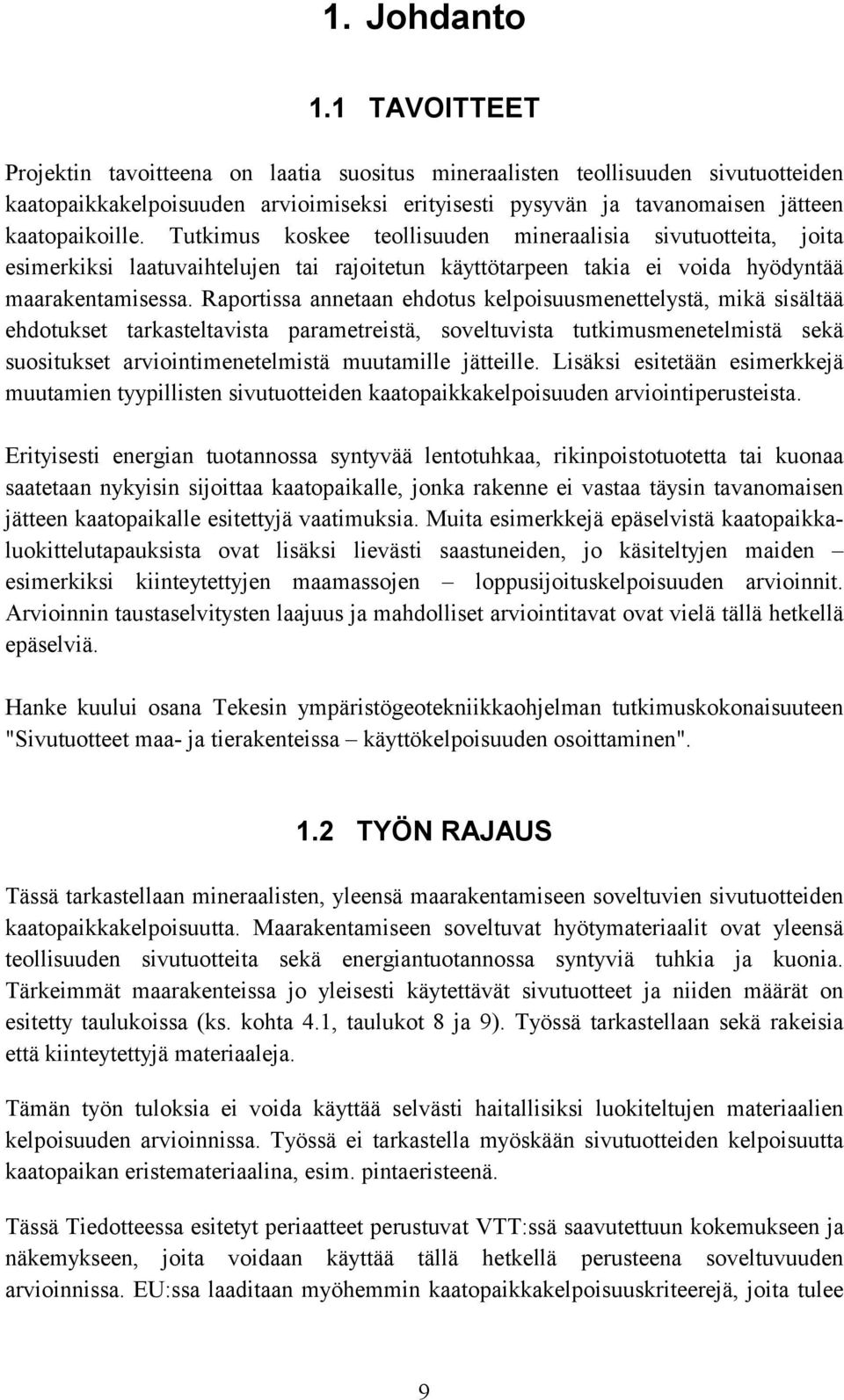 Tutkimus koskee teollisuuden mineraalisia sivutuotteita, joita esimerkiksi laatuvaihtelujen tai rajoitetun käyttötarpeen takia ei voida hyödyntää maarakentamisessa.