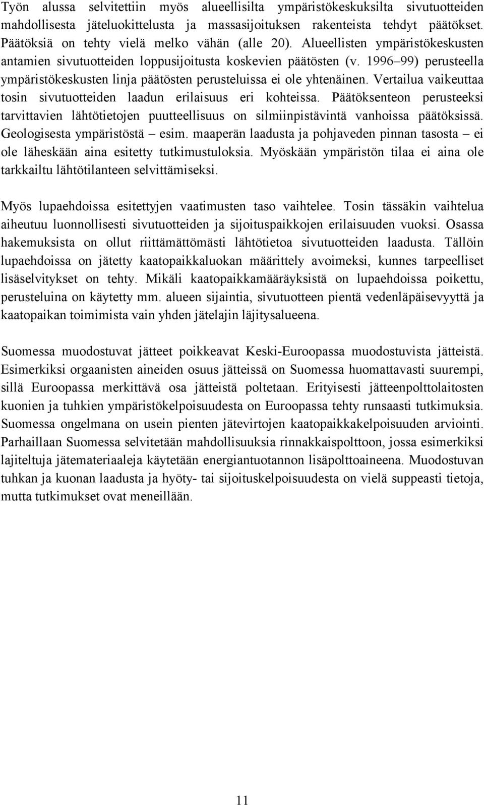 1996 99) perusteella ympäristökeskusten linja päätösten perusteluissa ei ole yhtenäinen. Vertailua vaikeuttaa tosin sivutuotteiden laadun erilaisuus eri kohteissa.