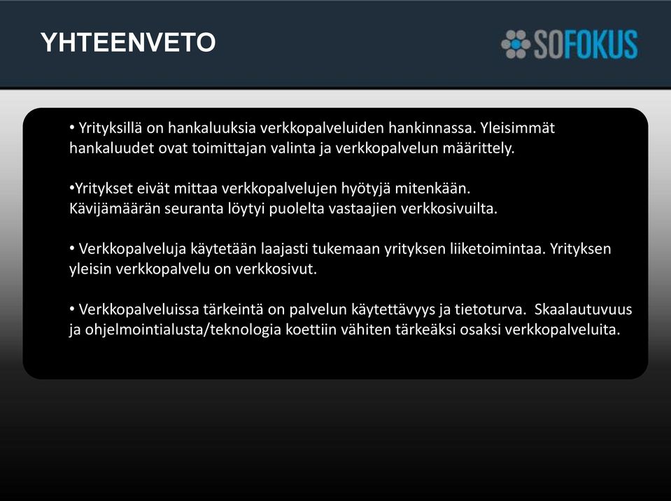 Kävijämäärän seuranta löytyi puolelta vastaajien verkkosivuilta. Verkkopalveluja käytetään laajasti tukemaan yrityksen liiketoimintaa.