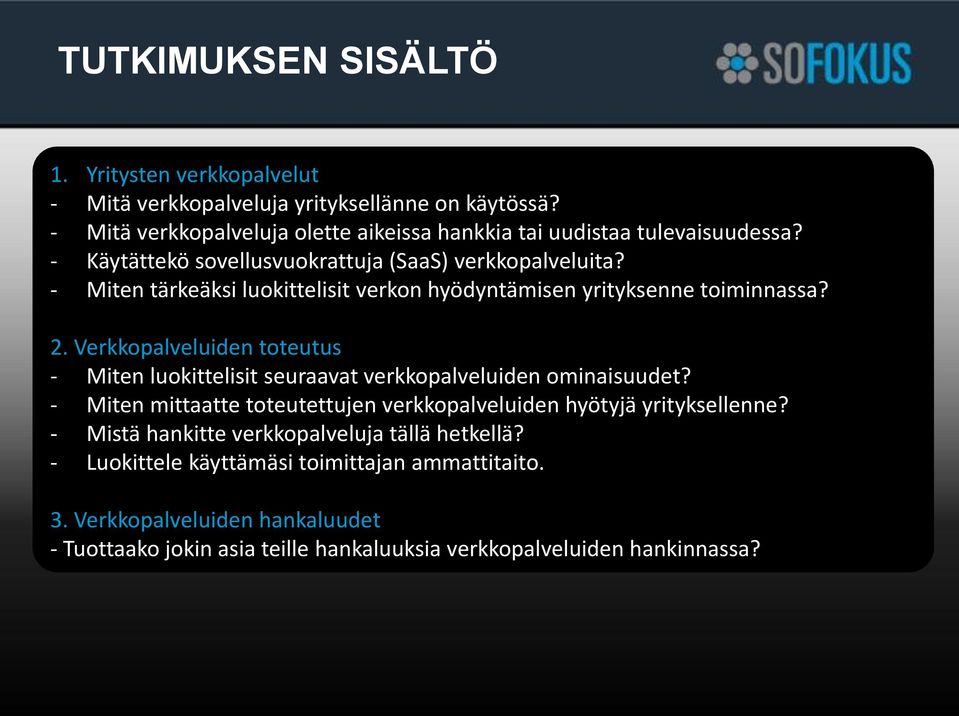 - Miten tärkeäksi luokittelisit verkon hyödyntämisen yrityksenne toiminnassa? 2. Verkkopalveluiden toteutus - Miten luokittelisit seuraavat verkkopalveluiden ominaisuudet?