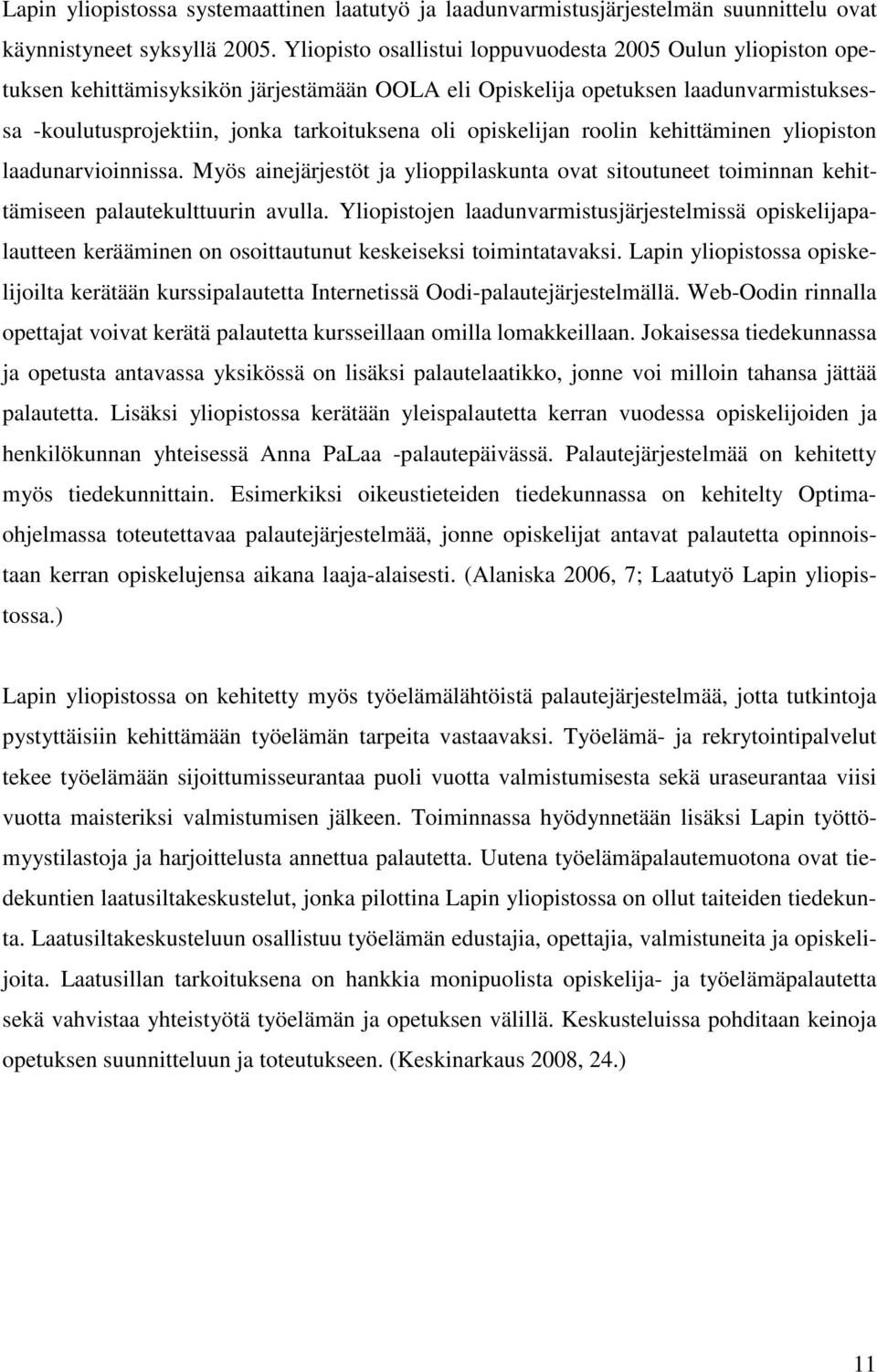 opiskelijan roolin kehittäminen yliopiston laadunarvioinnissa. Myös ainejärjestöt ja ylioppilaskunta ovat sitoutuneet toiminnan kehittämiseen palautekulttuurin avulla.