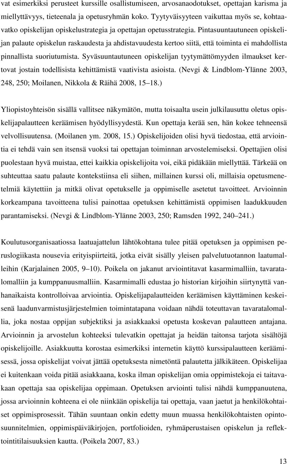 Pintasuuntautuneen opiskelijan palaute opiskelun raskaudesta ja ahdistavuudesta kertoo siitä, että toiminta ei mahdollista pinnallista suoriutumista.