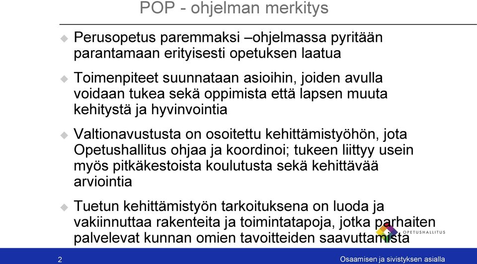 Opetushallitus ohjaa ja koordinoi; tukeen liittyy usein myös pitkäkestoista koulutusta sekä kehittävää arviointia Tuetun kehittämistyön