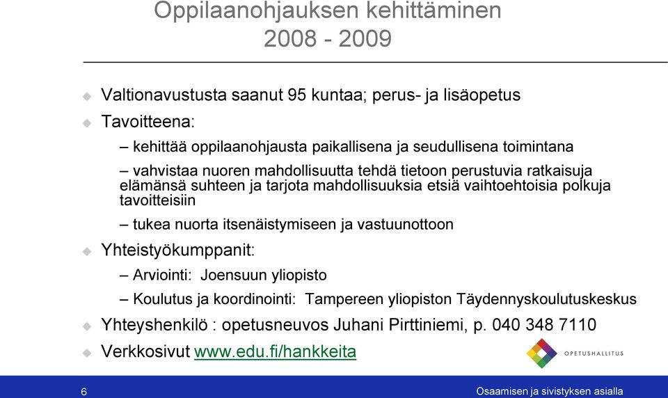 polkuja tavoitteisiin tukea nuorta itsenäistymiseen ja vastuunottoon Yhteistyökumppanit: Arviointi: Joensuun yliopisto Koulutus ja koordinointi: Tampereen