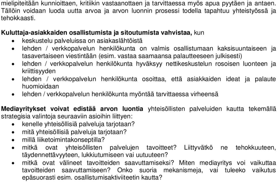 Kuluttaja-asiakkaiden osallistumista ja sitoutumista vahvistaa, kun keskustelu palveluissa on asiakaslähtöistä lehden / verkkopalvelun henkilökunta on valmis osallistumaan kaksisuuntaiseen ja