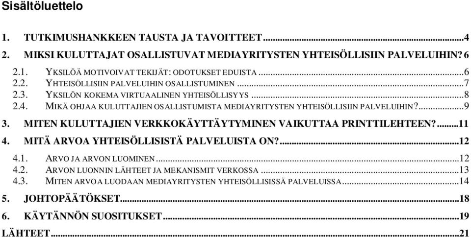 MIKÄ OHJAA KULUTTAJIEN OSALLISTUMISTA MEDIAYRITYSTEN YHTEISÖLLISIIN PALVELUIHIN?... 9 3. MITEN KULUTTAJIEN VERKKOKÄYTTÄYTYMINEN VAIKUTTAA PRINTTILEHTEEN?...11 4.