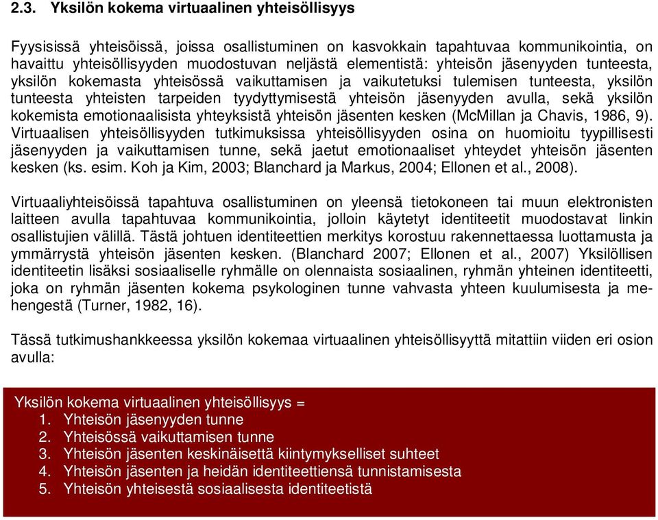 yksilön kokemista emotionaalisista yhteyksistä yhteisön jäsenten kesken (McMillan ja Chavis, 1986, 9).