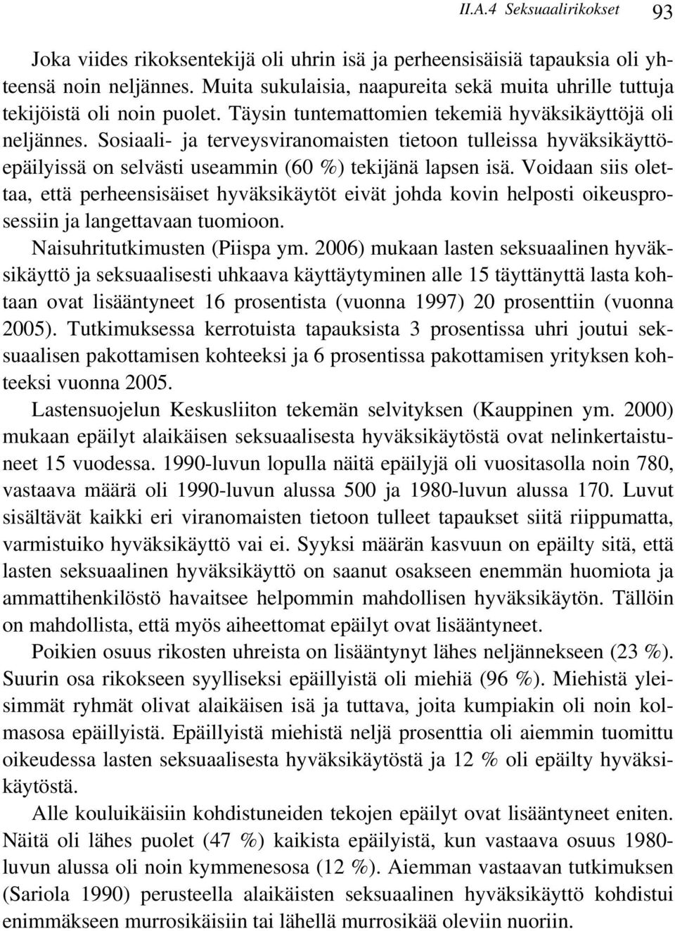 Sosiaali- ja terveysviranomaisten tietoon tulleissa hyväksikäyttöepäilyissä on selvästi useammin (60 %) tekijänä lapsen isä.