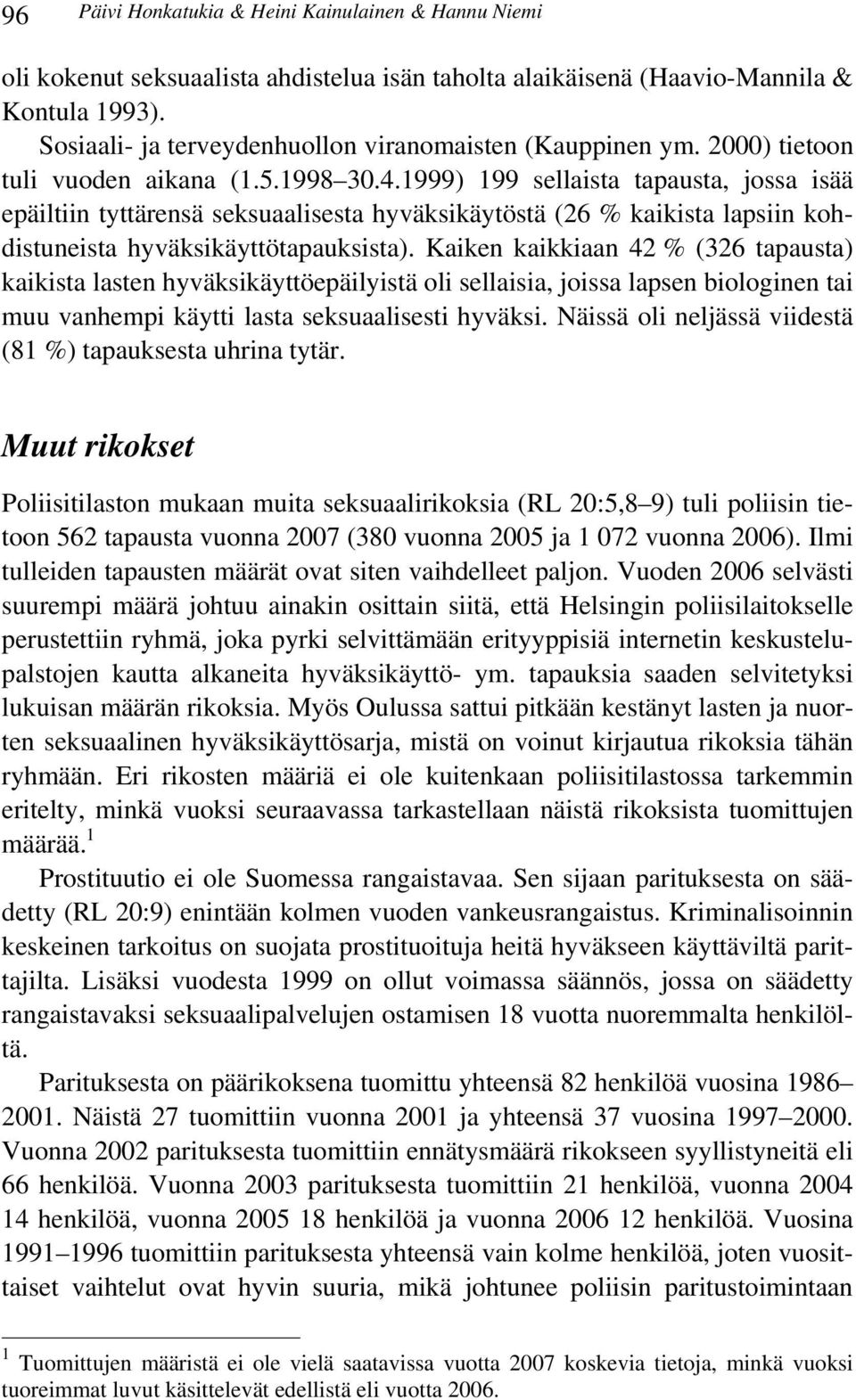 1999) 199 sellaista tapausta, jossa isää epäiltiin tyttärensä seksuaalisesta hyväksikäytöstä (26 % kaikista lapsiin kohdistuneista hyväksikäyttötapauksista).