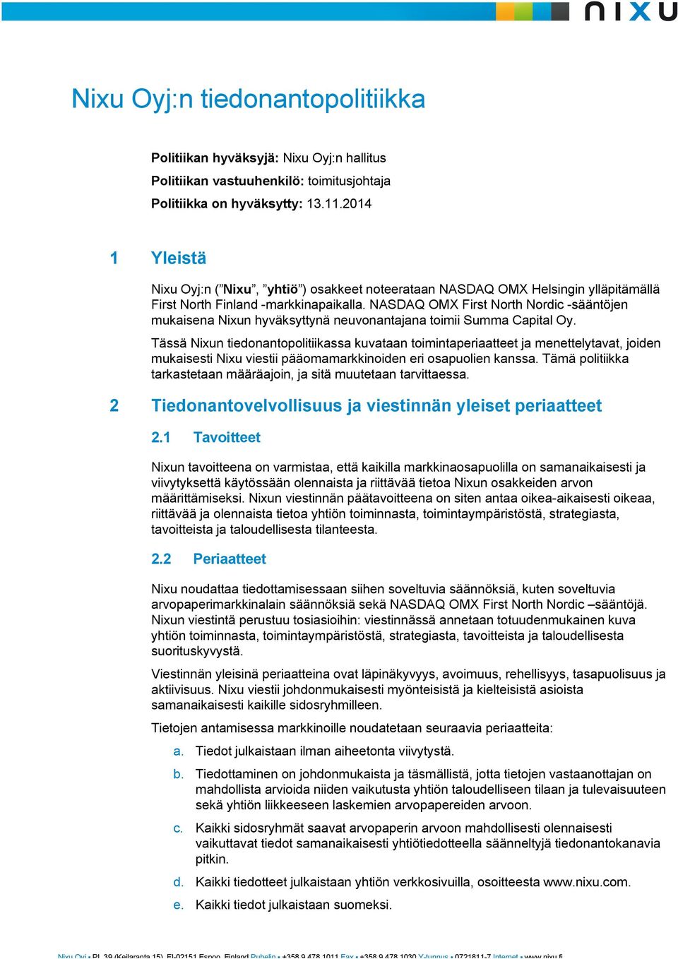 NASDAQ OMX First North Nordic -sääntöjen mukaisena Nixun hyväksyttynä neuvonantajana toimii Summa Capital Oy.